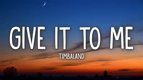 Give It To Me .